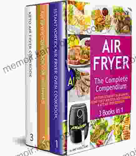 Air Fryer: The Complete Air Fryer CookBook 3 In 1: Air Fryer CookBook For Beginners Keto Air Fryer CookBook Instant Vortex Air Fryer Oven Cookbook Hundreds Of Amazingly Easy Recipes Included