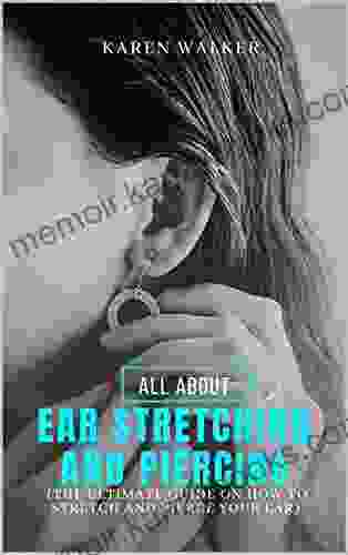 ALL ABOUT EAR STRETCHING AND PIERCING: The ultimate guide on how to stretch and pierce your ear