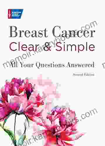 Breast Cancer Clear Simple Second edition: All Your Questions Answered (Clear Simple: All Your Questions Answe)