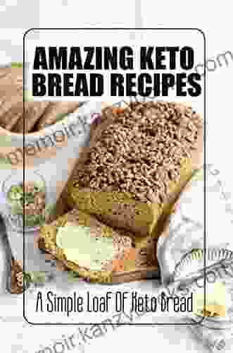 Amazing Keto Bread Recipes: A Simple Loaf Of Keto Bread