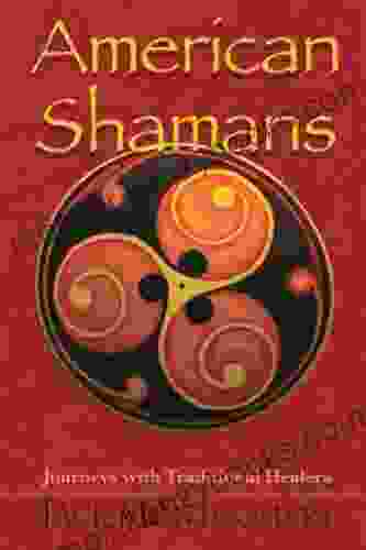 American Shamans: Journeys With Traditional Healers