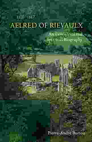 Aelred Of Rievaulx (1110 1167): An Existential And Spiritual Biography (Cistercian Studies 276)