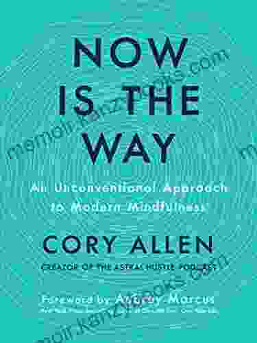 Now Is The Way: An Unconventional Approach To Modern Mindfulness