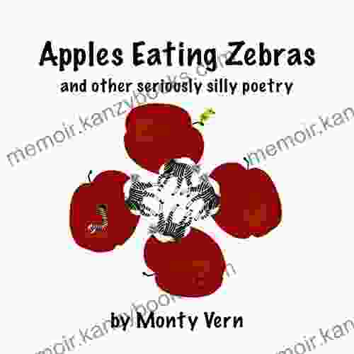 Apples Eating Zebras: And Other Seriously Silly Poetry