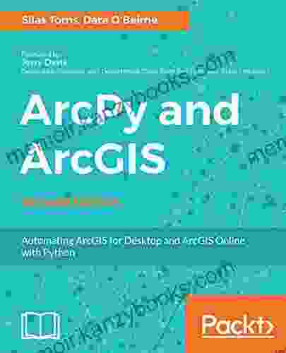 ArcPy And ArcGIS Second Edition: Automating ArcGIS For Desktop And ArcGIS Online With Python