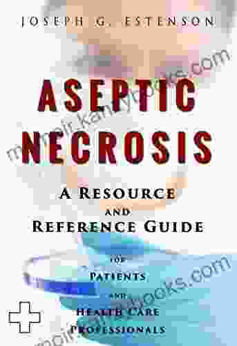 Aseptic Necrosis A Reference Guide (BONUS DOWNLOADS): Aseptic Necrosis A Reference Guide (BONUS DOWNLOADS) (The Hill Resource and Reference Guide 43)