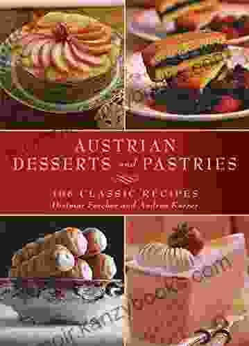 Austrian Desserts And Pastries: 108 Classic Recipes