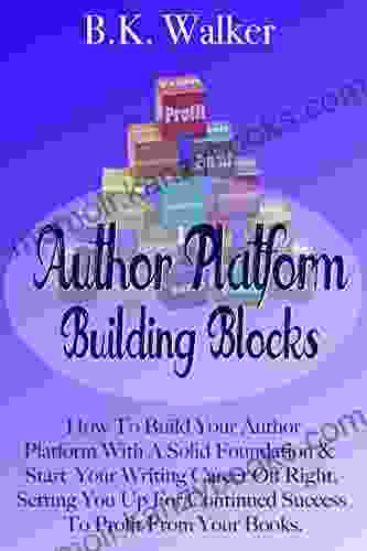 Author Platform Building Blocks: Starting Your Writing Career Off Right (Book Marketing For Success 1)