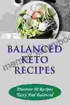 Balanced Keto Recipes: Discover 80 Recipes Tasty And Balanced