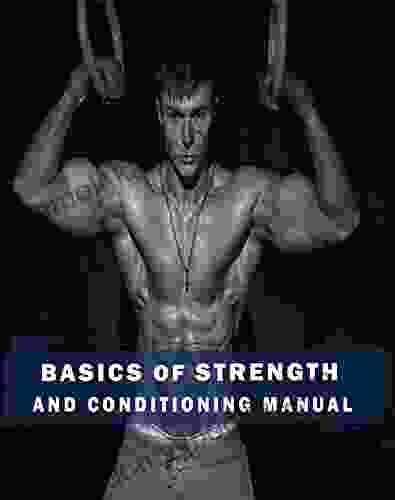 BASICS OF STRENGTH AND CONDITIONING MANUAL: Program Design Technique Fundamentals And Spotting Exercise Technique Speed And Agility Training Safe Training