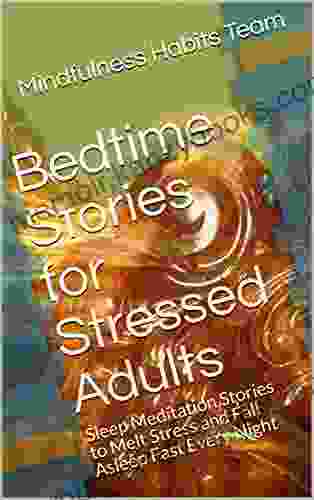 Bedtime Stories for Stressed Adults: Sleep Meditation Stories to Melt Stress and Fall Asleep Fast Every Night