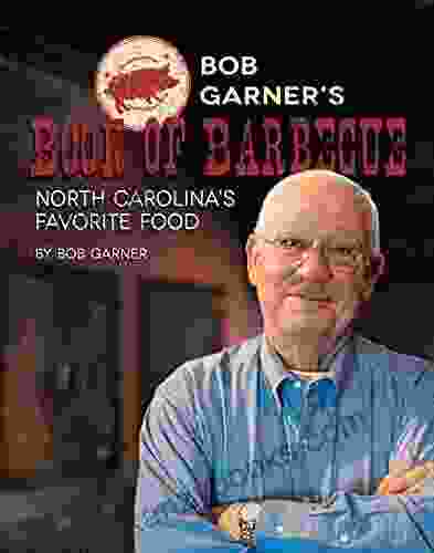 Bob Garner S Of Barbeque: North Carolina S Favorite Food