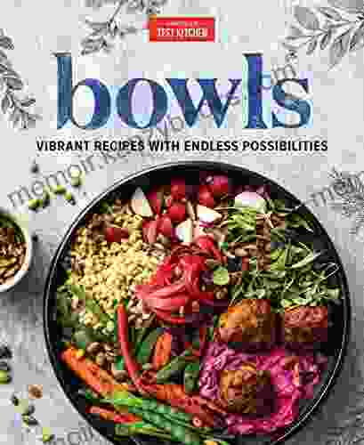 Bowls: Vibrant Recipes With Endless Possibilities