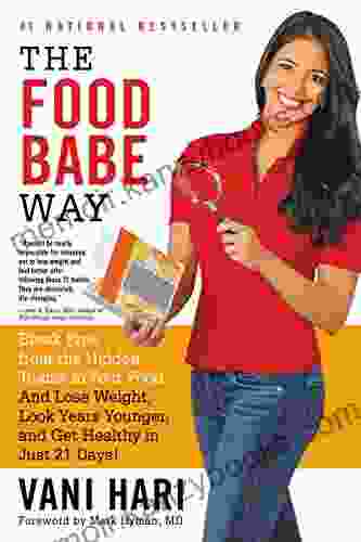 The Food Babe Way: Break Free From The Hidden Toxins In Your Food And Lose Weight Look Years Younger And Get Healthy In Just 21 Days