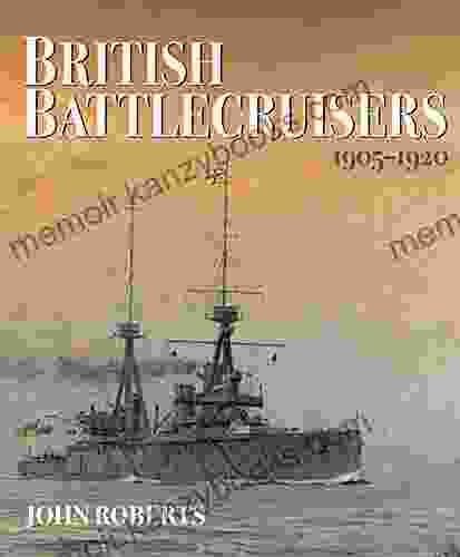 British Battlecruisers 1905 1920 John Roberts