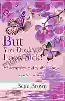 But You Don T Look Sick : Fibromyalgia An Invisible Illness