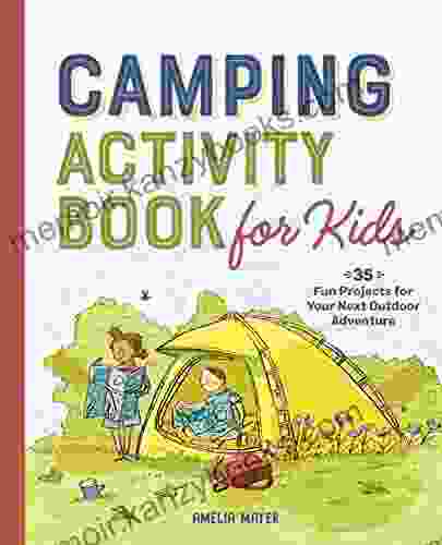 Camping Activity for Kids: 35 Fun Projects for Your Next Outdoor Adventure