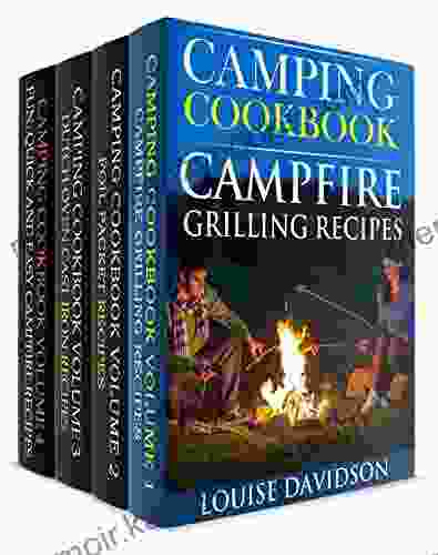 Camping Cookbook 4 In 1 Set Grilling Recipes (Vol 1) Foil Packet Recipes (Vol 2) Dutch Oven Recipes (Vol 3) And: Camping Cookbook: Fun Quick Easy Campfire And Grilling Recipes (Vol 4)