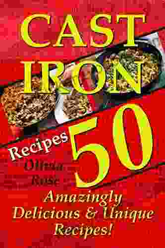 Cast Iron Recipes 50 Amazingly Delicious Unique Recipes