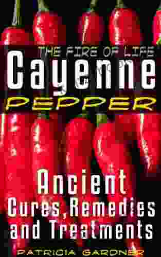 Cayenne Pepper Cures ~ The Fire Of Life Ancient Remedies Healing Treatments Benefits Of Using Cayenne Pepper Nature s Protection Against Heart Attacks High Blood Pressure Sickness and Disease