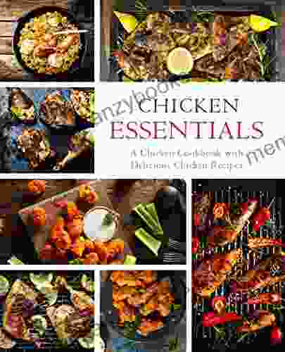 Chicken Essentials: A Chicken Cookbook with Delicious Chicken Recipes