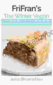 The Winter Vegan: Comforting Delicious No Nonsense Gluten Free Vegan Recipes to Fuel Your Winter (FriFran s 30 Minute Series)