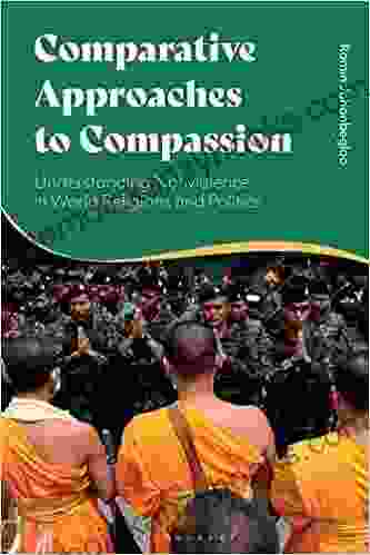 Comparative Approaches To Compassion: Understanding Nonviolence In World Religions And Politics