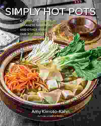 Simply Hot Pots: A Complete Course in Japanese Nabemono and Other Asian One Pot Meals (Simply )