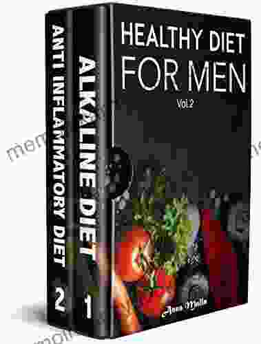 Healthy Diet For Men: 2 manuscripts: A Complete Guide For Alkaline Diet Anti Inflammatory Diet: Quick Easy Way to Get Healthier and Stronger 2 in 1 Weight Loss Clean Eating Optimal Health)