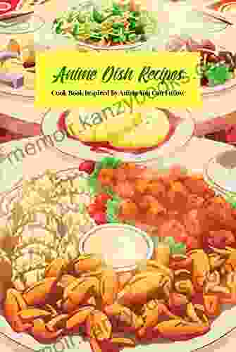 Anime Dish Recipes: Cook Inspired By Anime You Can Follow