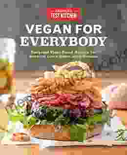 Vegan for Everybody: Foolproof Plant Based Recipes for Breakfast Lunch Dinner and In Between