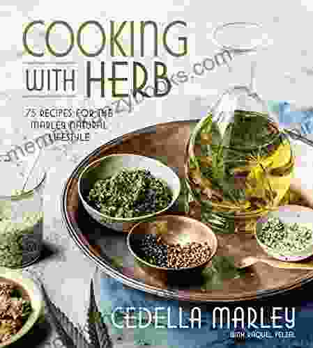 Cooking With Herb: 75 Recipes For The Marley Natural Lifestyle