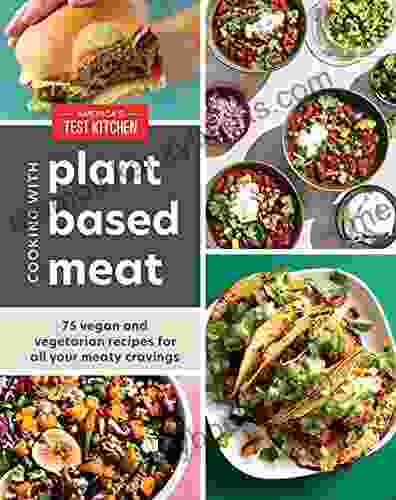 Cooking with Plant Based Meat: 75 Satisfying Recipes Using Next Generation Meat Alternatives