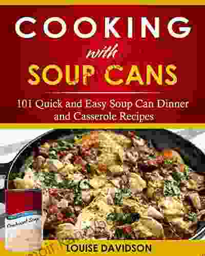 Cooking with Soup Cans: 101 Quick and Easy Soup Can Dinner and Casserole Recipes