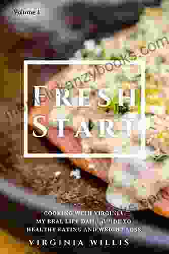 Fresh Start: Cooking With Virginia My Real Life Daily Guide To Healthy Eating And Weight Loss