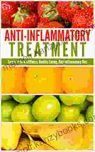 Anti Inflammatory Treatment: Cure of Pain Stiffness Healthy Eating Anti Inflammatory Diet (Healthy living Weight loss Healing)