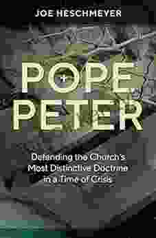 Pope Peter: Defending The Church S Most Distinctive Doctrine In A Time Of Crisis