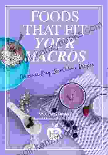 Foods That Fit Your Macros: Delicious Easy Low Calorie Recipes