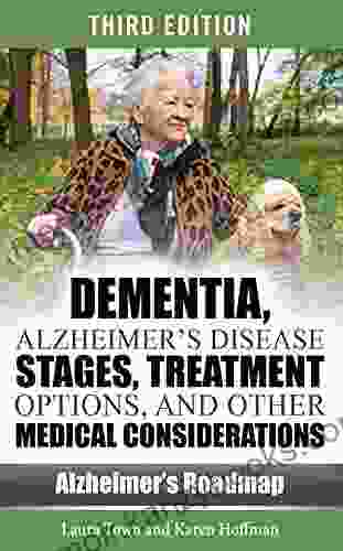 Dementia Alzheimer s Disease Stages Treatments and Other Medical Considerations (Alzheimer s Roadmap)