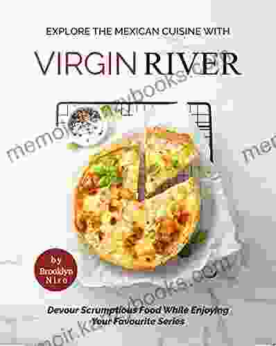 Explore The Mexican Cuisine With Virgin River: Devour Scrumptious Food While Enjoying Your Favourite