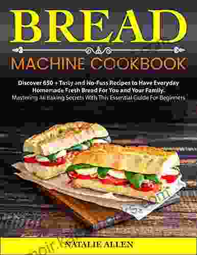 Bread Machine Cookbook: Discover 650 + Tasty And No Fuss Recipes To Have Everyday Homemade Fresh Bread For You And Your Family Mastering All Baking Secrets For Beginners (Correct Lifestyle 2)