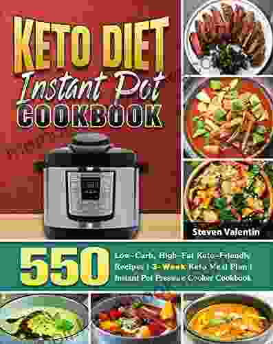 Keto Diet Instant Pot Cookbook: 550 Low Carb High Fat Keto Friendly Recipes 3 Week Keto Meal Plan Instant Pot Pressure Cooker Cookbook