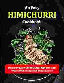 An Easy Chimichurri Cookbook: Discover Easy Chimichurri Recipes And Ways Of Cooking With Chimichurri