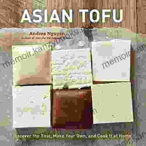 Asian Tofu: Discover The Best Make Your Own And Cook It At Home A Cookbook