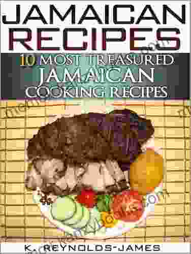 Jamaican Recipes 10 Most Treasured Jamaican Cooking Recipes (Jamaica Cookbook)