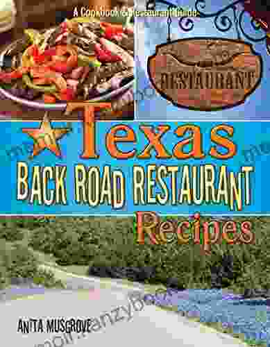 Texas Back Road Restaurant Recipes: A Cookbook And Restaurant Guide (State Back Road Restaurants Cookbook Series)