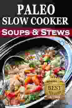 Paleo Slow Cooker Soups and Stews: Healthy Family Gluten Free Recipes