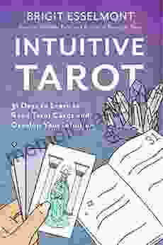 Intuitive Tarot: 31 Days to Learn to Read Tarot Cards and Develop Your Intuition