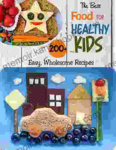 The Best Food For Healthy Kids 200+ Easy Wholesome Recipes