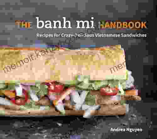 The Banh Mi Handbook: Recipes for Crazy Delicious Vietnamese Sandwiches A Cookbook